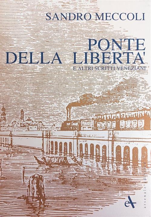 Ponte Della Liberta E Altri Scritti Veneziani Sandro Meccoli Arsenale 1990