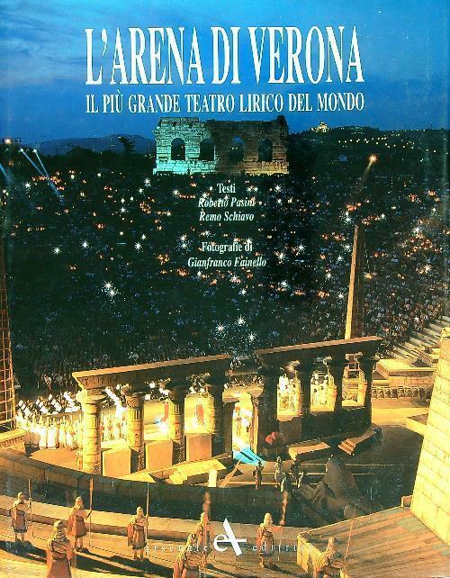 L' Arena Di Verona. Il Piu Grande Teatro Lirico Del Mondo