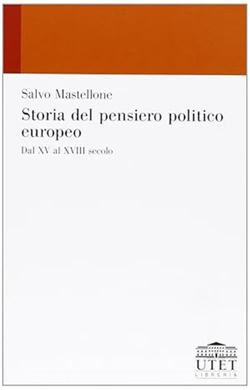 Storia Del Pensiero Politico Europeo. Dal Xv Al Xviii Secolo Salvo Mastellone