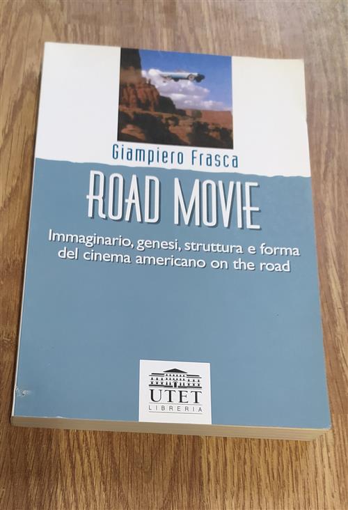 Road Movie. Immaginario, Genesi, Struttura E Forma Del Cinema Americano On The Road