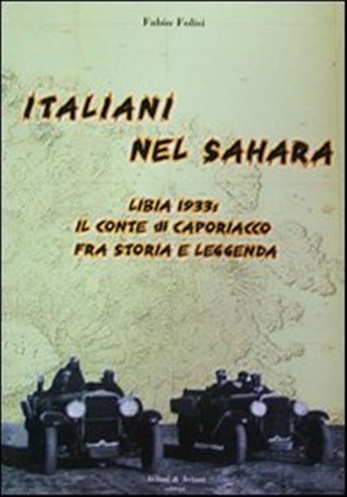 Italiani Nel Sahara. Libia 1933 Il Conte Di Caporiaccio Fra Storia E Leggenda