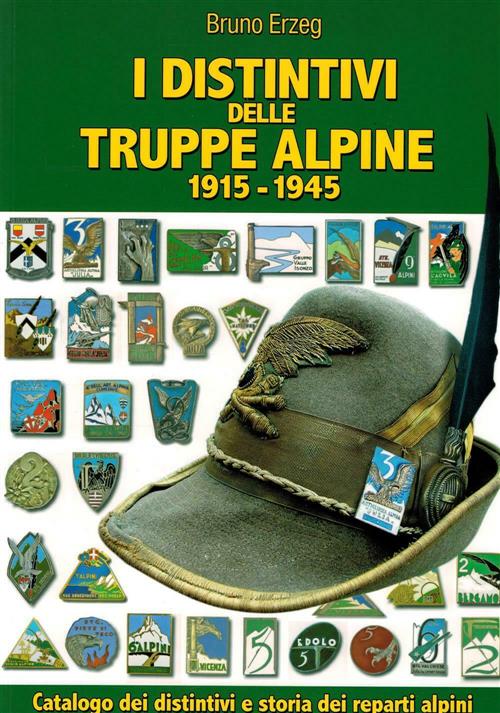 I Distintivi Delle Truppe Alpine 1915 1945 Bruno Erzeg Aviani & Aviani Editori