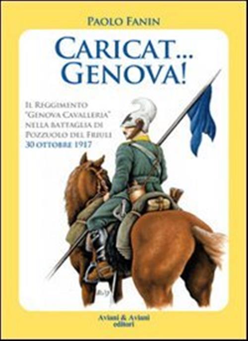 Caricat Genova! Il Reggimento Genova Cavalleria, Nella Battaglia Di Pozzuolo Del Friuli 30 Ottobre