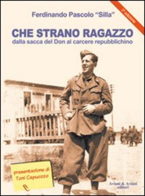 Che Strano Ragazzo. Dalla Sacca Del Don Al Carcere Repubblichino Ferdinando Si