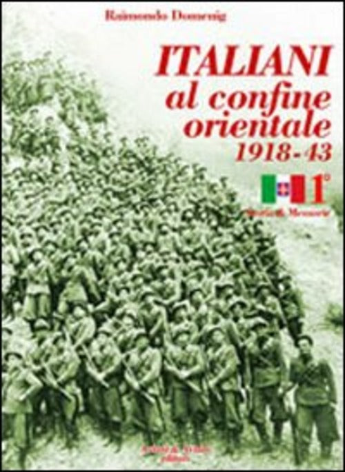 Italiani Al Confine Orientale 1918-43. Storia & Memorie. Vol. 1 Raimondo Domen