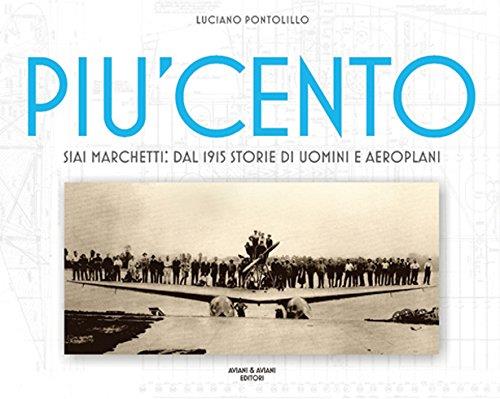 Piu Cento. Siai Marchetti. Dal 1915 Storie Di Uomini E Aeroplani. Ediz. Italiana E Inglese