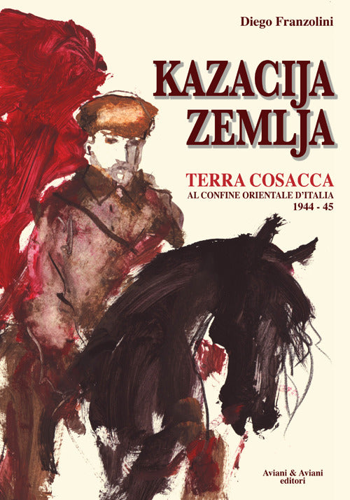 Kazacija Zemlja. Terra Cosacca Al Confine Orientale D'italia (1944-45) Diego F