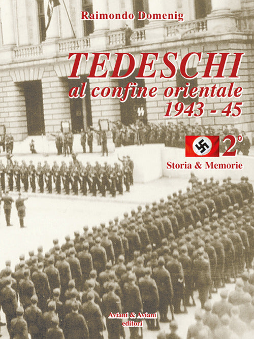 Tedeschi Al Confine Orientale 1943-45. Storia & Memorie. Vol. 2