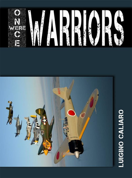 Once Were Warriors Luigino Caliaro Aviani & Aviani Editori 2016