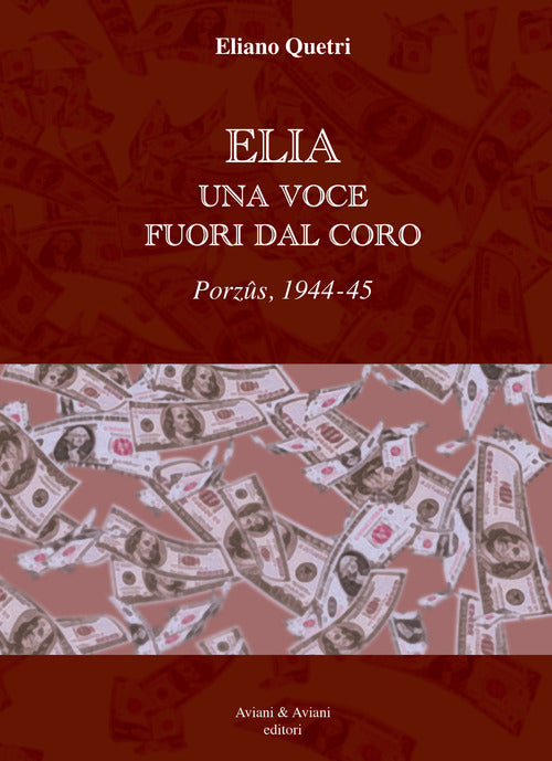 Elia Una Voce Fuori Dal Coro. Porzus, 1944-45 Eliano Quetri Aviani & Aviani Ed