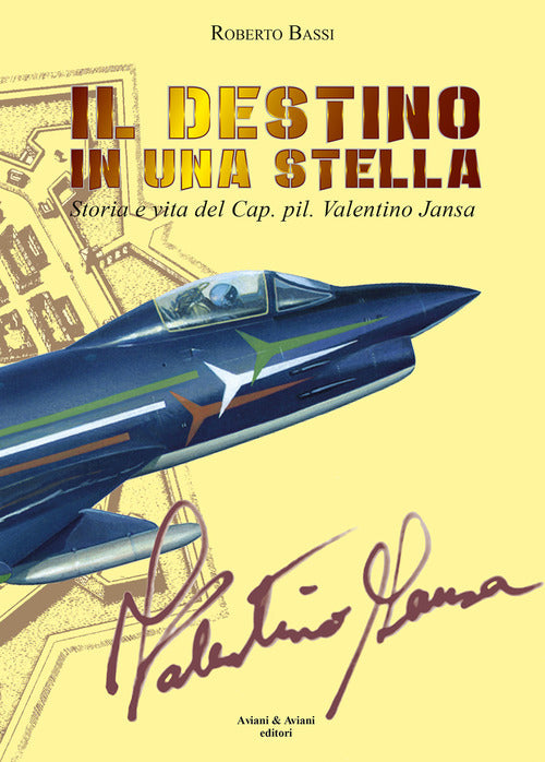 Il Destino In Una Stella. Storia E Vita Del Cap. Pil. Valentino Jansa