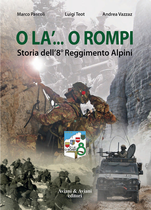 O La'... O Rompi. Storia Dell'8° Reggimento Alpini