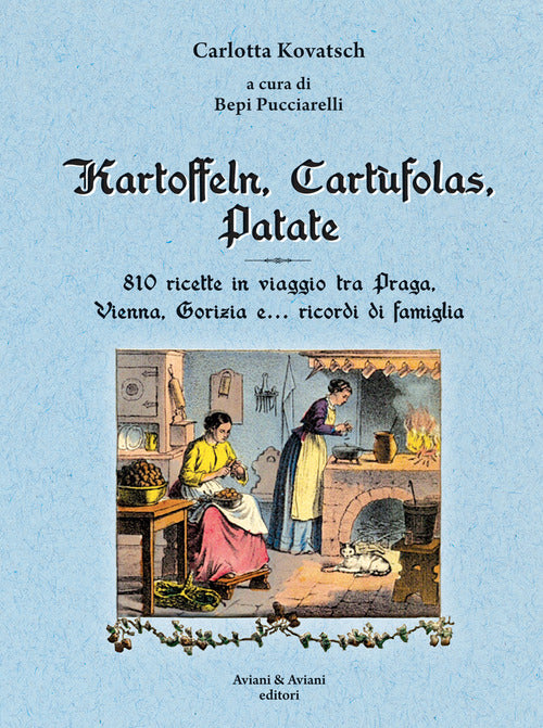 Kartoffeln, Cartufolas, Patate. 810 Ricette In Viaggio Tra Praga, Vienna, Gori