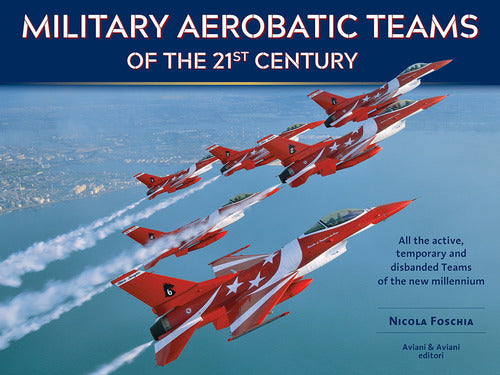 Military Aerobatic Teams Of The 21St Century Nicola Foschia Aviani & Aviani Ed