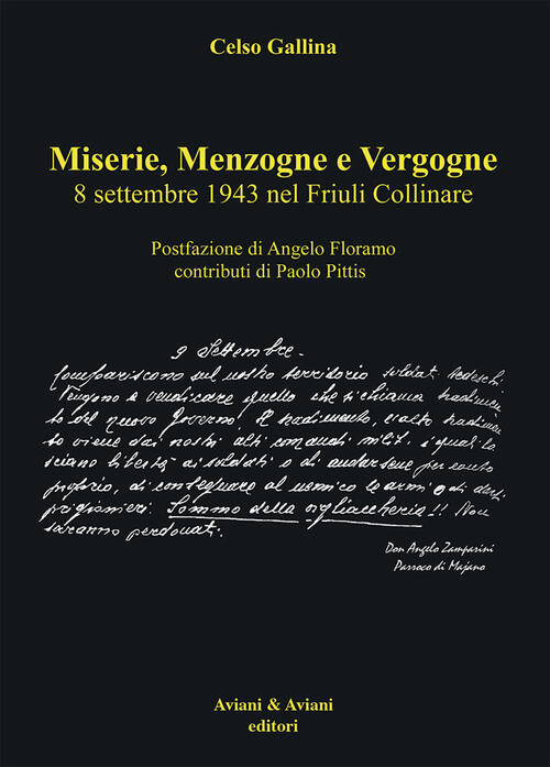 Miserie, Menzogne E Vergogne. 8 Settembre 1943 Nel Friuli Collinare Celso Gall