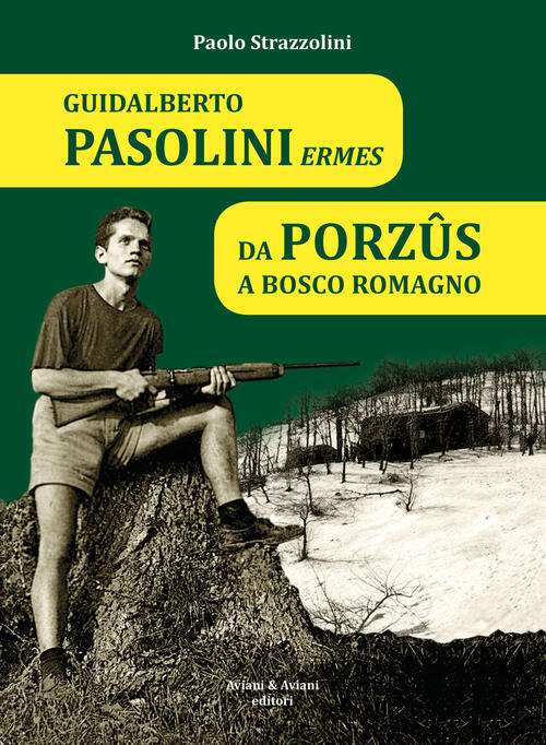 Guidalberto Pasolini Ermes. Da Porzûs A Bosco Romagno Paolo Strazzolini Aviani