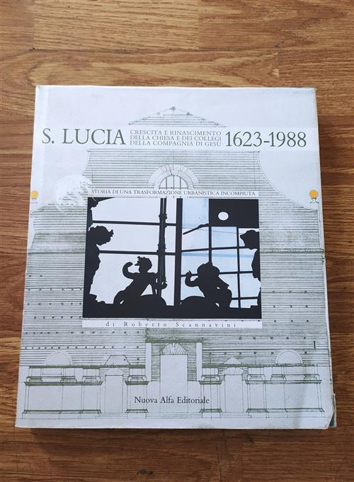 Santa Lucia. Crescita E Rinascimento Della Chiesa E Dei Collegi Della Compagnia Di Gesù 1623 1988