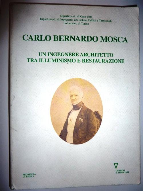 Carlo Bernardo Mosca. Un Ingegnere Architetto Tra Illuminismo E Restaurazione