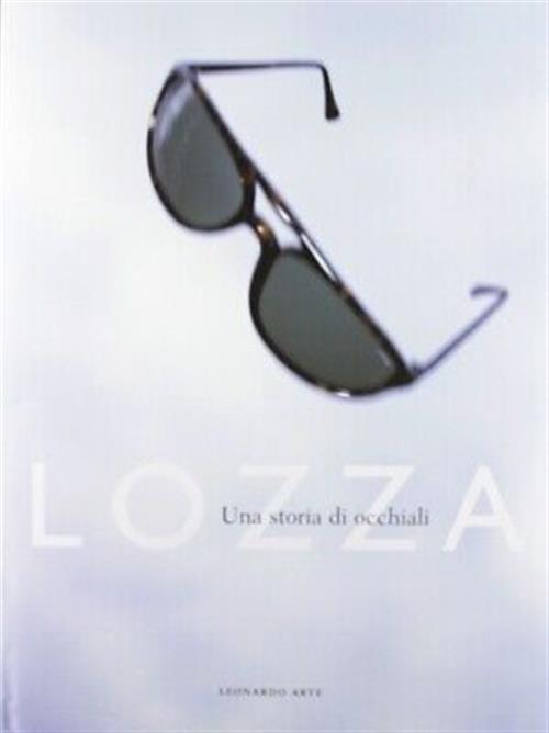 Lozza. Una Storia Di Occhiali