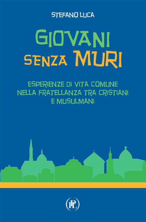 Giovani Senza Muri. Esperienze Di Vita Comune Nella Fratellanza Tra Cristiani