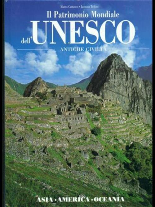 Il Patrimonio Mondiale Dell'unesco. Antiche Civilta. Asia, America, Oceania