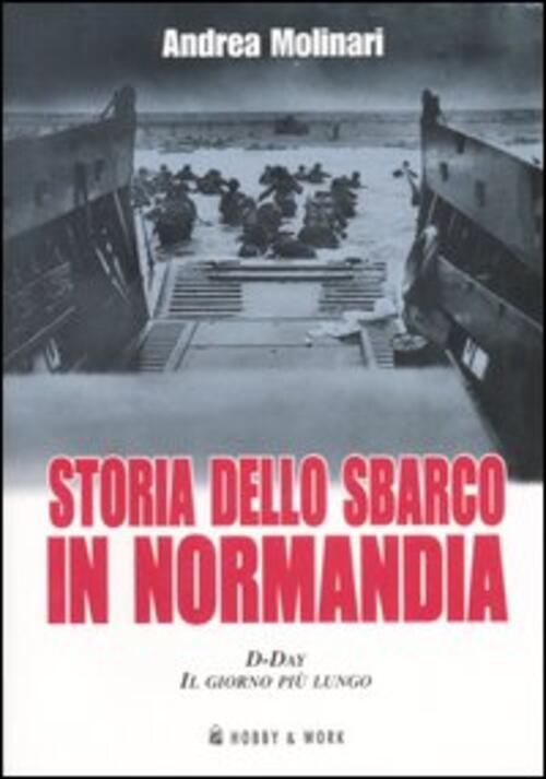 Storia Dello Sbarco In Normadia. D-Day: Il Giorno Piu Lungo