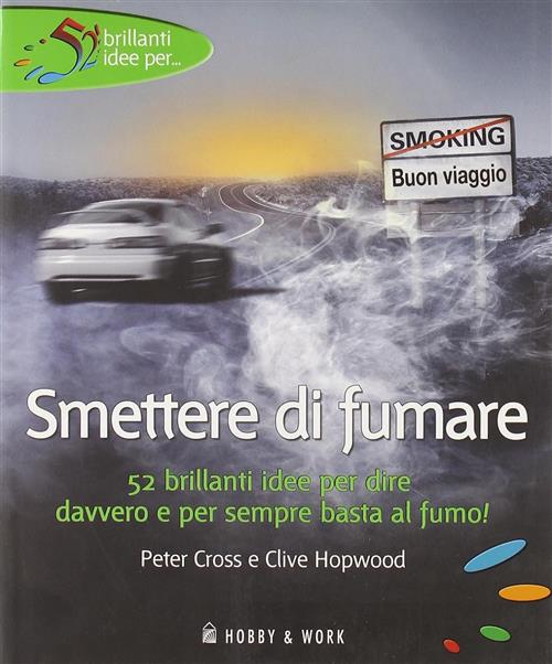 Smettere Di Fumare Peter Cross, Clive Hopwood Hobby & Work Publishing 2007