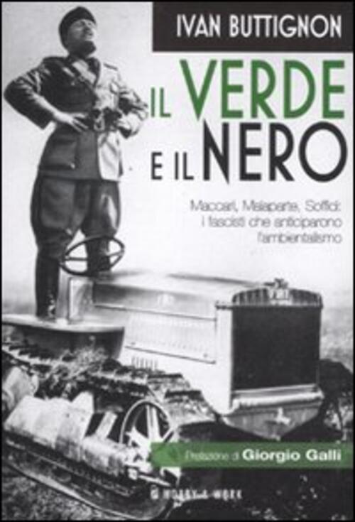 Il Verde E Il Nero. Maccari, Malaparte, Soffici: I Fascisti Che Anticiparono L'ambientalismo