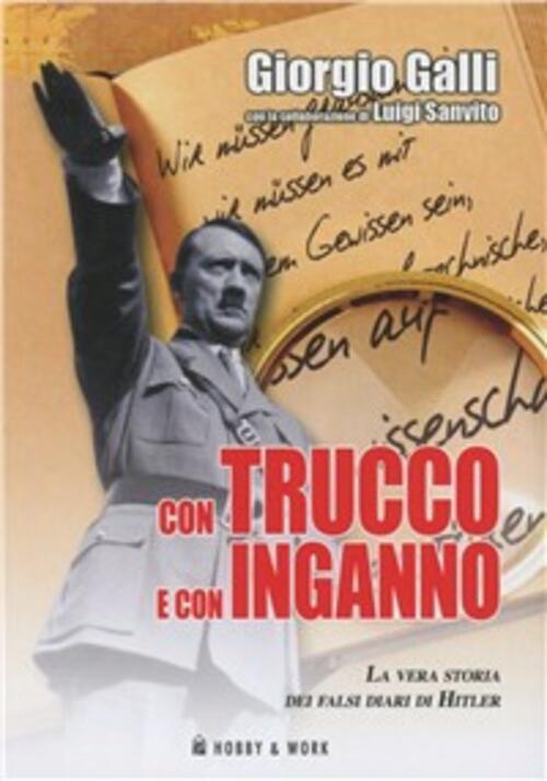 Con Trucco E Con Inganno. La Vera Storia Dei Falsi Diari Di Hitler