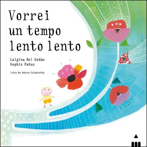 Vorrei Un Tempo Lento Lento. Ediz. A Colori Luigina Del Gobbo Lapis 2017