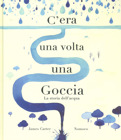 C'era Una Volta Una Goccia. Ediz. A Colori James Carter Lapis 2019