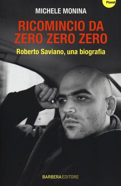 Ricomincio Da Zero Zero Zero. Roberto Saviano, Una Biografia