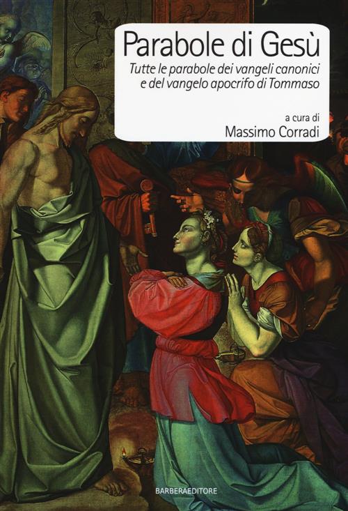 Parabole Di Gesu. Tutte Le Parabole Dei Vangeli Canonici E Del Vangelo Apocrifo Di Tommaso