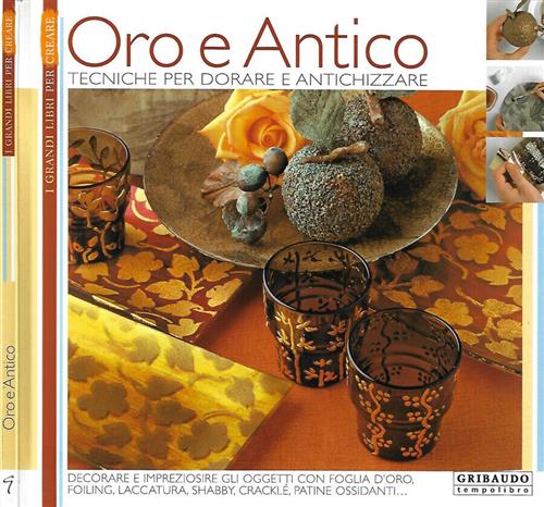 Oro E Antico. Tecniche Per Dorare E Antichizzare Gribaudo 2006