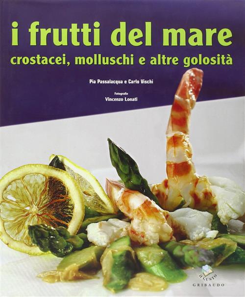 Frutti Del Mare. Crostacei, Molluschi E Altre Golosità