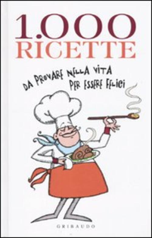 Mille Ricette Da Provare Nella Vita Per Vivere Felici