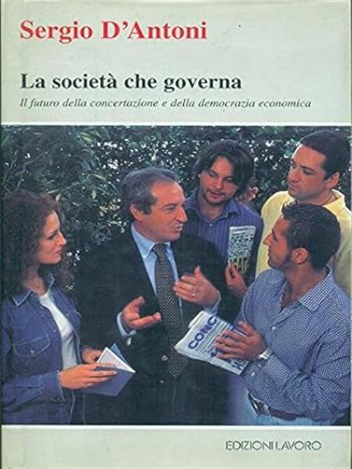 La Societa Che Governa. Il Futuro Della Concertazione E Della Democrazia Economica