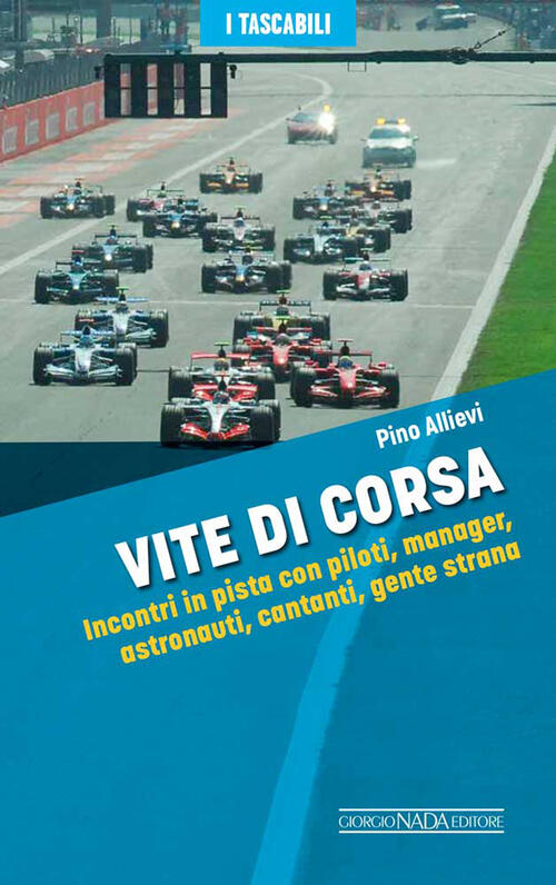 Vite Di Corsa. Incontri In Pista Con Piloti, Manager, Astronauti, Cantanti, Ge