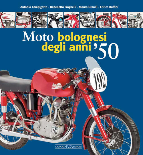 Moto Bolognesi Degli Anni '50. Ediz. Illustrata Antonio Campigotto Nada 2023