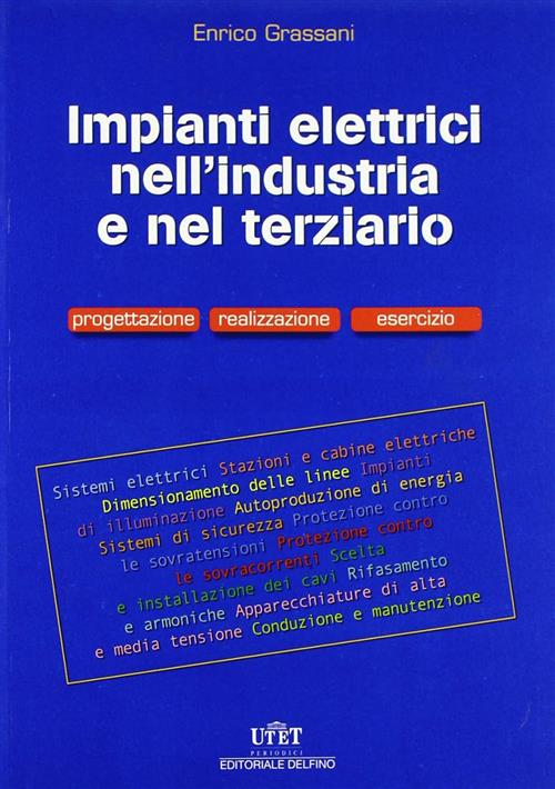 Gli Impianti Elettrici Nell'industria E Nel Terziario. Progettazione, Realizza