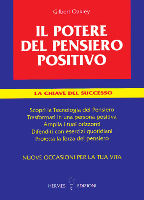 Il Potere Del Pensiero Positivo. La Chiave Del Successo