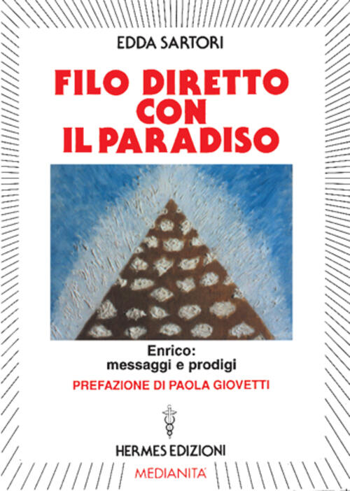 Filo Diretto Con Il Paradiso. Enrico: Messaggi E Prodigi