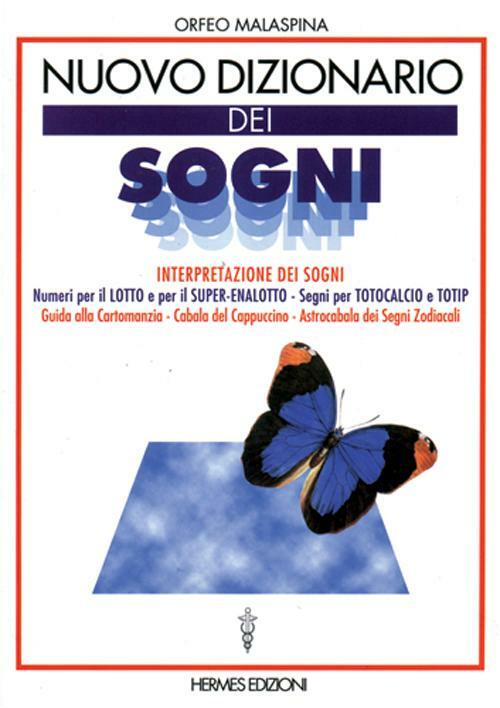 Nuovo Dizionario Dei Sogni. Interpretazione Dei Sogni. Numeri Per Il Lotto, Segni Per Totocalcio