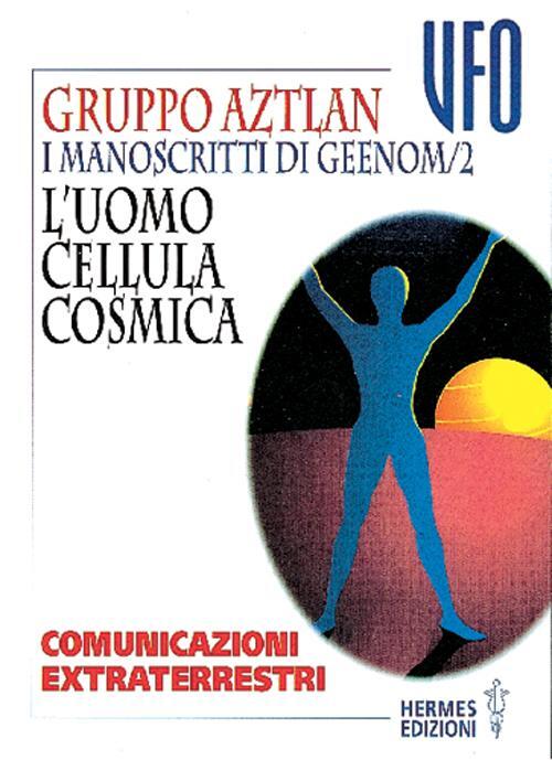 I Manoscritti Di Geenom. Vol. 2: L'uomo, Cellula Cosmica. Comunicazioni Extrat