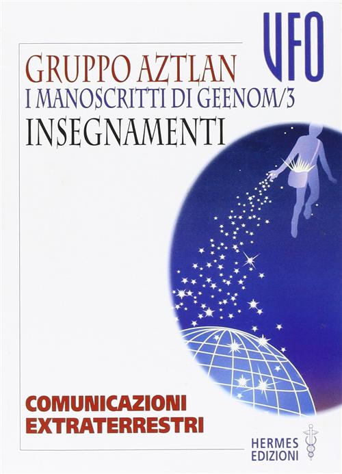 I Manoscritti Di Geenom. Vol. 3: Insegnamenti. Gruppo Di Aztlan Hermes Edizion