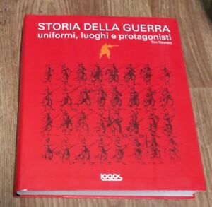 Storia Della Guerra Uniformi Luoghi Protagonisti I Ed. Logos 2010