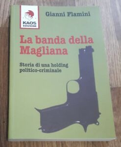 La Banda Della Magliana. Storia Di Una Holding Politico-Criminale