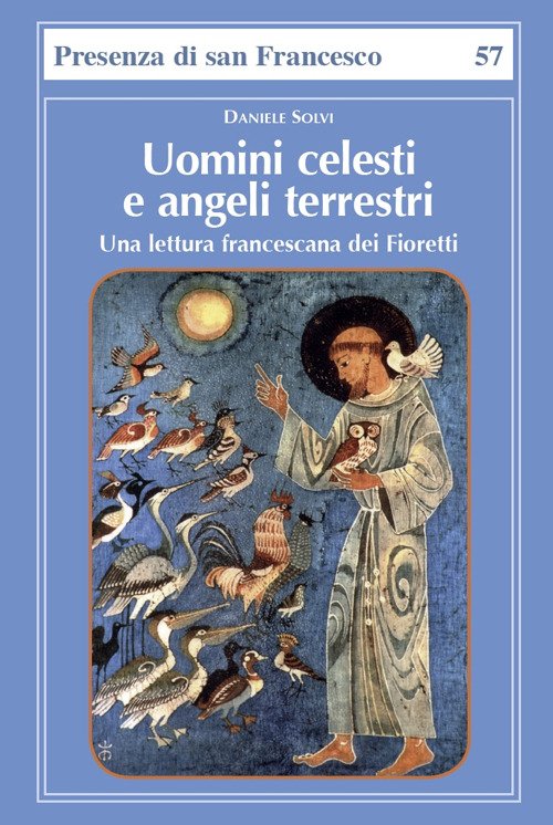 Uomini Celesti E Angeli Terrestri. Una Lettura Francescana Dei Fioretti