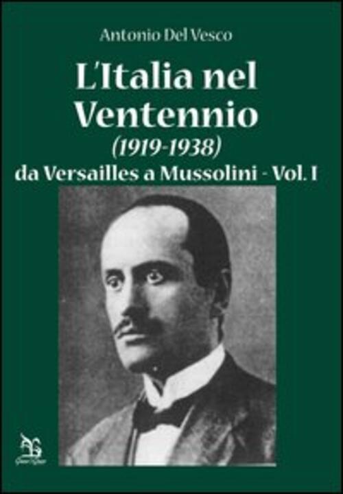 L' Italia Nel Ventennio (1919-1938). Vol. 1: Da Versailles A Mussolini.