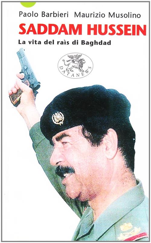 Saddam Hussein. La Vita Del Rais Di Baghdad Paolo Barbieri Datanews 2003